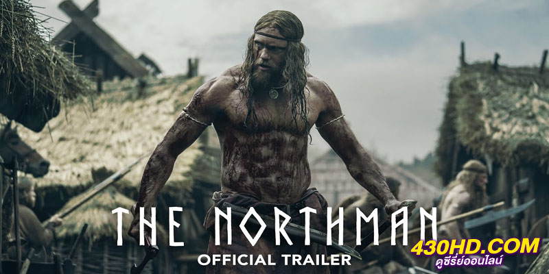 The Northman เดอะ นอร์ธแมน The Northman เดอะ นอร์ธแมน