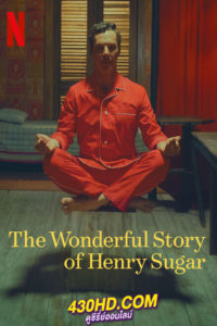 ดูหนัง The Wonderful Story of Henry Sugar (2023) เรื่องเล่าหรรษาของเฮนรี่ ชูการ์ (พากย์ไทย) เต็มเรื่อง