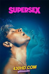 ดูซีรี่ย์ ซูเปอร์เซ็กส์ Supersex (2024) ซับไทย EP1.-7 (จบ)